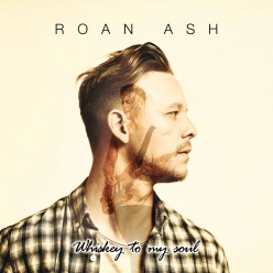 Roan Ash - Whiskey To My Soul